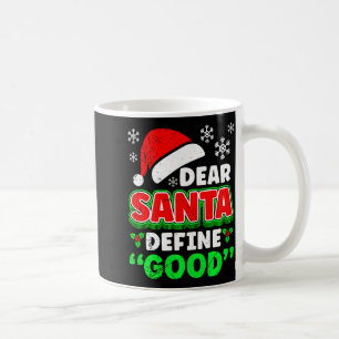 Christmas Costume Dear Santa Define Good Funny  Coffee Mug