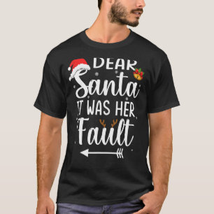 Christmas Couples Dear Santa It Was Her Fault 1 T-Shirt