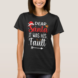 Christmas Couples Dear Santa It Was His Fault T-Shirt