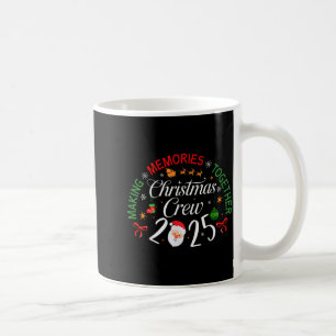 Christmas Crew 2025 Making Memories Together Famil Coffee Mug