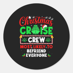 Christmas Cruise Crew Most Likely To Befriend Ever Classic Round Sticker