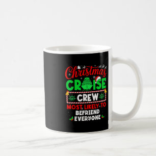 Christmas Cruise Crew Most Likely To Befriend Ever Coffee Mug