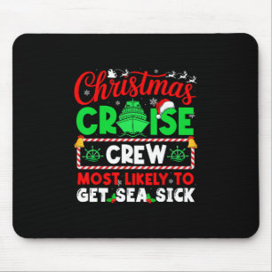 Christmas Cruise Crew Most Likely To Get Sea Sick Mouse Pad