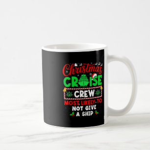 Christmas Cruise Crew Most Likely To Not Give A Sh Coffee Mug