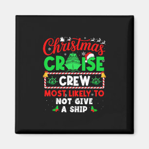 Christmas Cruise Crew Most Likely To Not Give A Sh Magnet