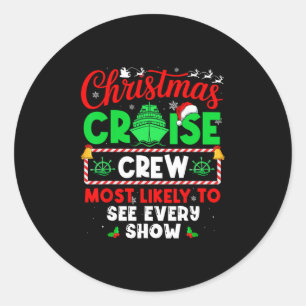 Christmas Cruise Crew Most Likely To See Every Sho Classic Round Sticker