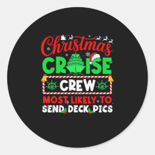 Christmas Cruise Crew Most Likely To Send Deck Pic Classic Round Sticker