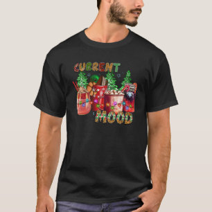 Christmas Current Mood Coffee Drinking Lover Xmas T-Shirt
