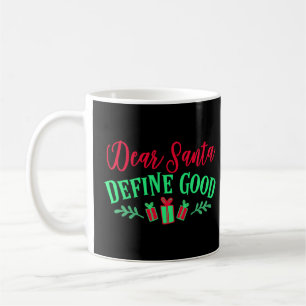 Christmas Dear Santa Define Good Funny Women Girls Coffee Mug