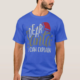Christmas Dear Santa I can Eplain T-Shirt