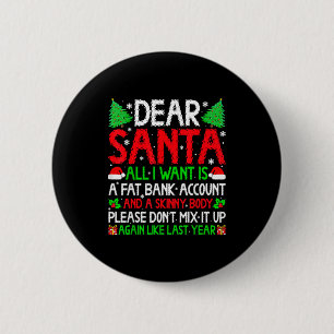 Christmas Dear Santa I Want Skinny Body &amp; Fat  6 Cm Round Badge