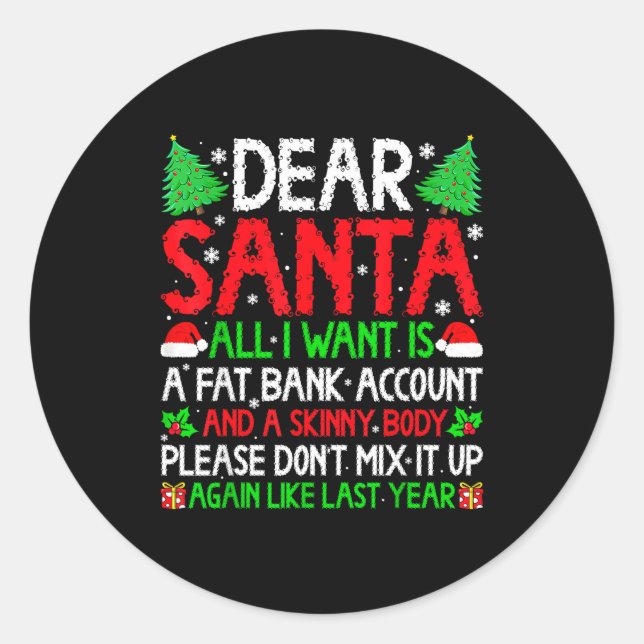 Christmas Dear Santa I Want Skinny Body &amp; Fat  Classic Round Sticker (Front)