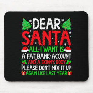 Christmas Dear Santa I Want Skinny Body &amp; Fat  Mouse Pad
