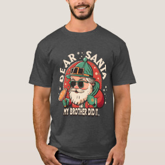 Christmas Dear Santa My Brother Did It Xmas funny T-Shirt