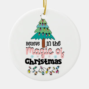 Christmas Decor Believe In The Magic Of Christmas Ceramic Ornament