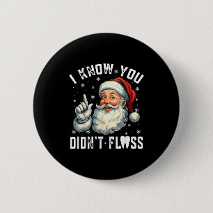 Christmas Dental Funny Santa I Know You Didn't Flo 6 Cm Round Badge