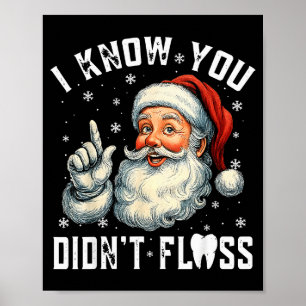 Christmas Dental Funny Santa I Know You Didnt Flos Poster