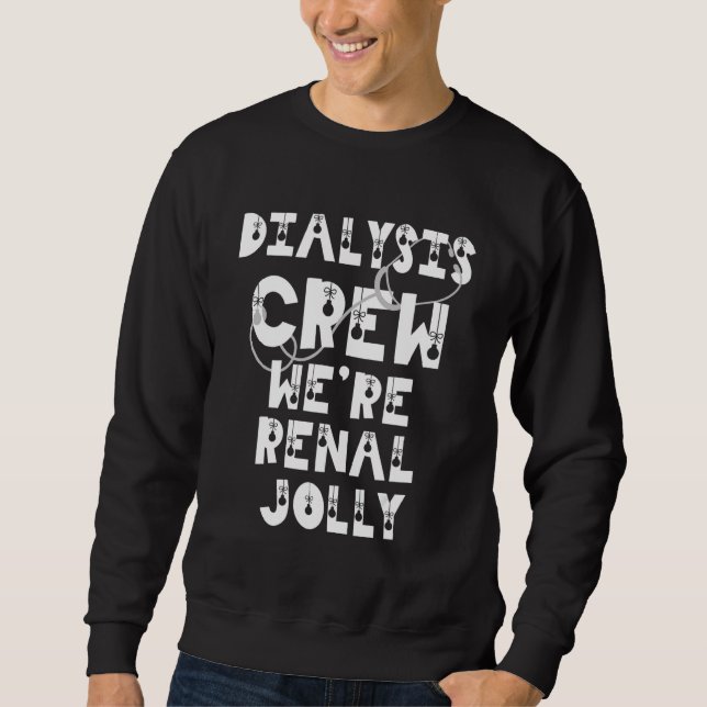 Christmas Dialysis  Kidney Nurse Renal Pun Technic Sweatshirt (Front)