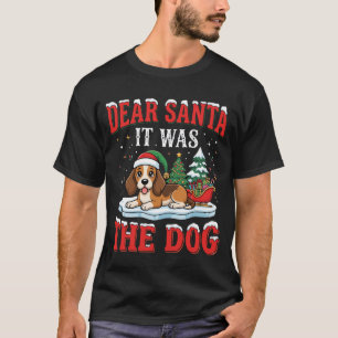 Christmas Dog Dear Santa It Was The Dog T-Shirt