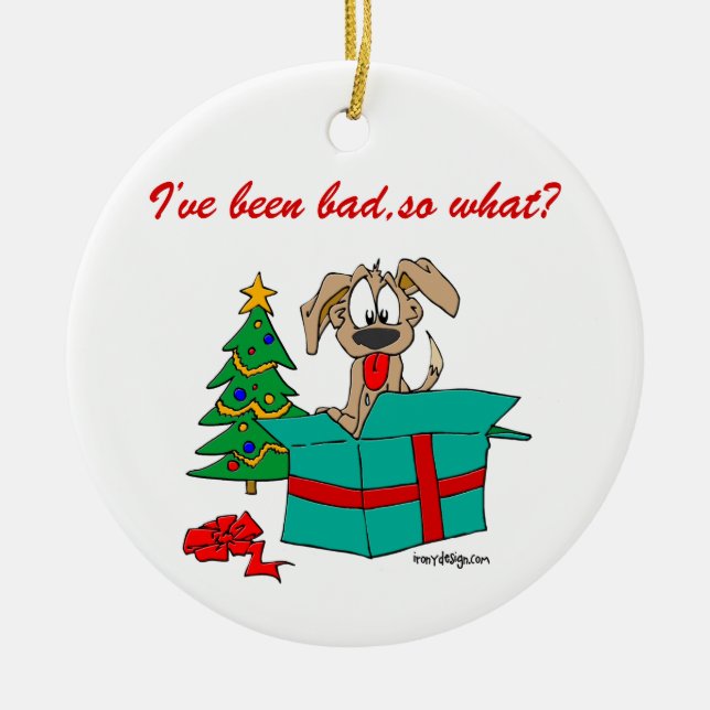 Christmas Dog I've Been Bad So What? Ceramic Tree Decoration (Front)