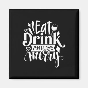 Christmas Eat Drink and Be Merry Tee Fun Christmas Magnet