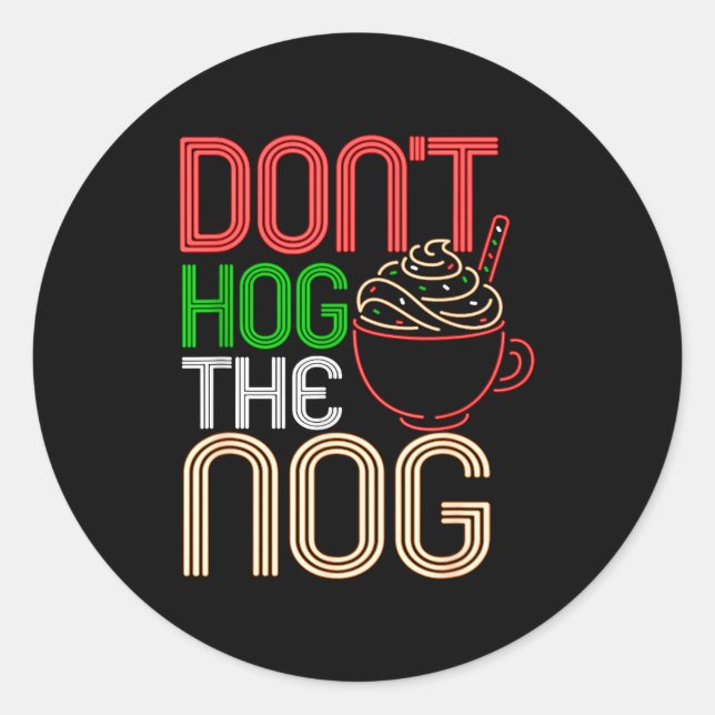 Christmas Eggnog Don't Hog The Nog Holiday Hot Dri Classic Round Sticker (Front)