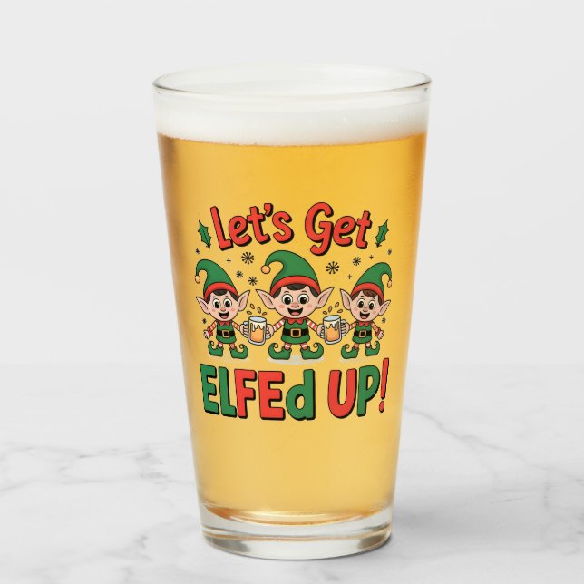 Christmas Elves Drinking Beer: Let's Get Elfed Up Glass (Front Filled)