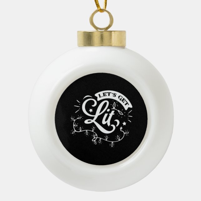 Christmas Eve Merry Christmas - Let's Get Lit Clas Ceramic Ball Christmas Ornament (Front)