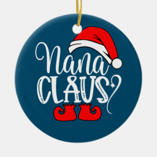 Christmas Family Gifts Funny Nanna Santa Nana Clau Ceramic Ornament