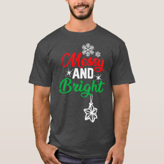 Christmas Funny   Messy And Bright  T-Shirt
