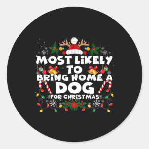 Christmas Funny Most Likely To Bring Dog Most Like Classic Round Sticker