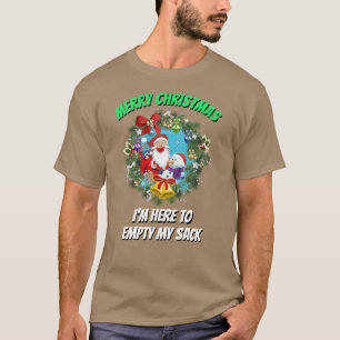Christmas Funny SANTA I'M HERE TO EMPTY MY SACK T-Shirt