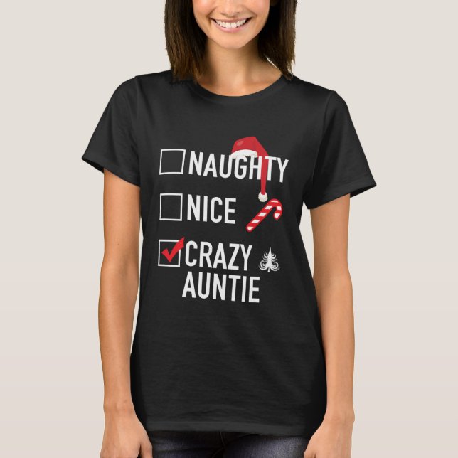 Christmas Gag  For Aunt Naughty Nice Crazy Auntie T-Shirt (Front)