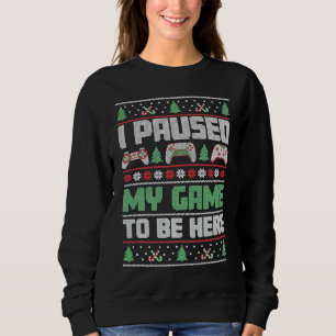 Christmas Gamer I Paused My Game To Be Here Sweatshirt
