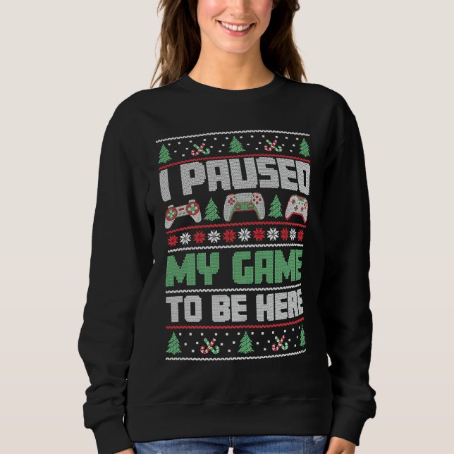 Christmas Gamer I Paused My Game To Be Here Sweatshirt (Front)