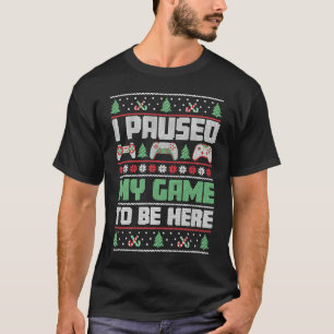 Christmas Gamer I Paused My Game To Be Here T-Shirt