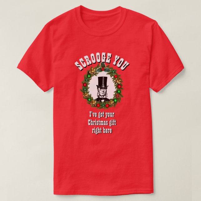 Christmas Gift for her SCROOGE YOU   T-Shirt (Design Front)