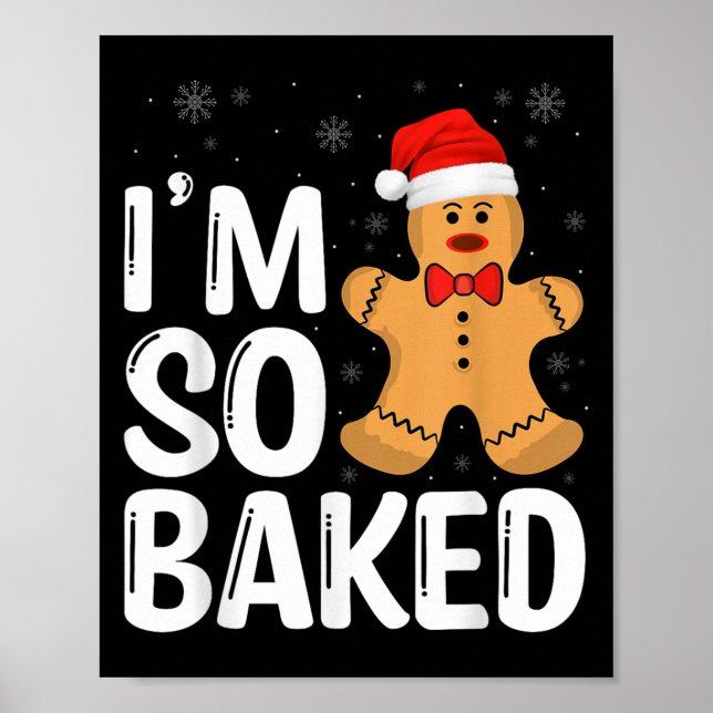 Christmas Gingerbread I' M So Baked Funny Xmas  Poster (Front)