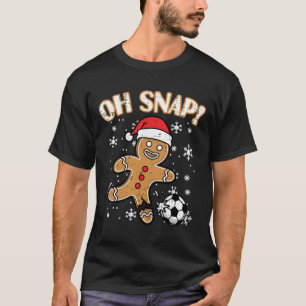 Christmas Gingerbread Soccer Oh Snap Funny Xmas Bo T-Shirt