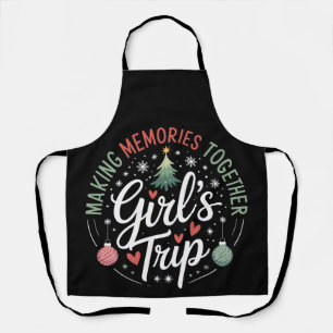 Christmas Girls Trip Making Memories Together Xmas Apron