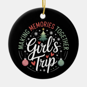 Christmas Girls Trip Making Memories Together Xmas Ceramic Ornament