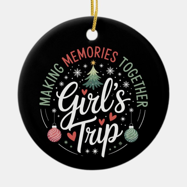 Christmas Girls Trip Making Memories Together Xmas Ceramic Ornament (Front)