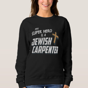 Christmas Graphic My Super Hero is a Jewish Carpen Sweatshirt