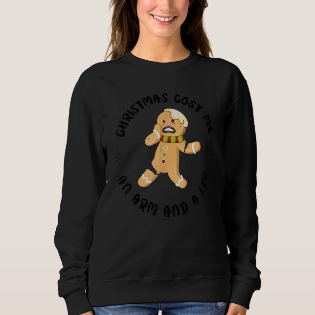 Christmas Holiday Cost Me An Arm And A Leg Gingerb Sweatshirt (Front)