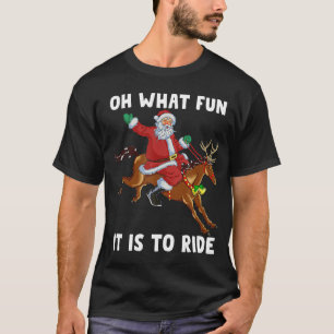 Christmas Horse Riding Santa Oh What Fun It Is To  T-Shirt