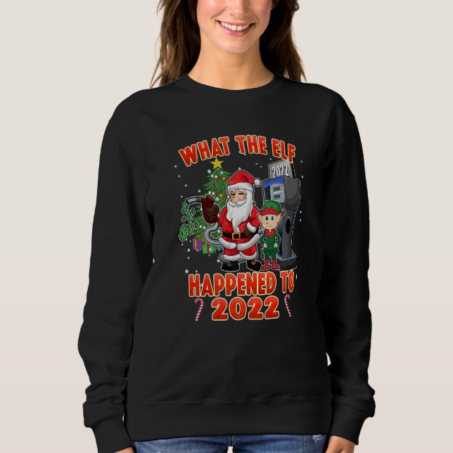 Christmas Humor What the Elf Happened to 2022  Sweatshirt (Front)