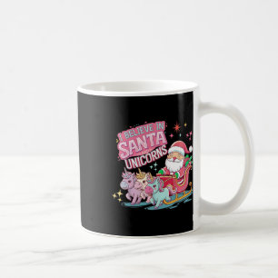 Christmas I Believe In Santa And Unicorns Funny Xm Coffee Mug