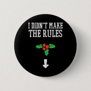 Christmas I Didnt Make Rules Mistletoe Funny Xmas  6 Cm Round Badge