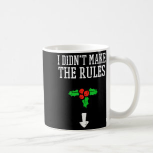 Christmas I Didnt Make Rules Mistletoe Funny Xmas Coffee Mug