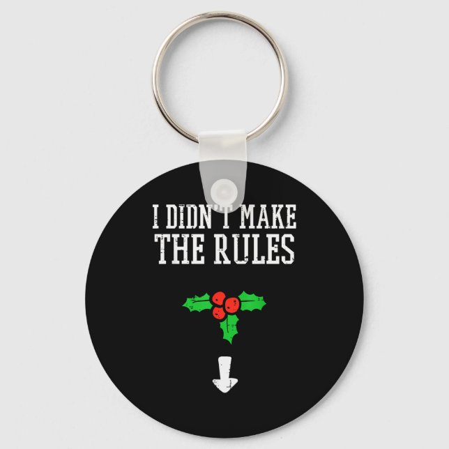Christmas I Didnt Make Rules Mistletoe Funny Xmas  Key Ring (Front)